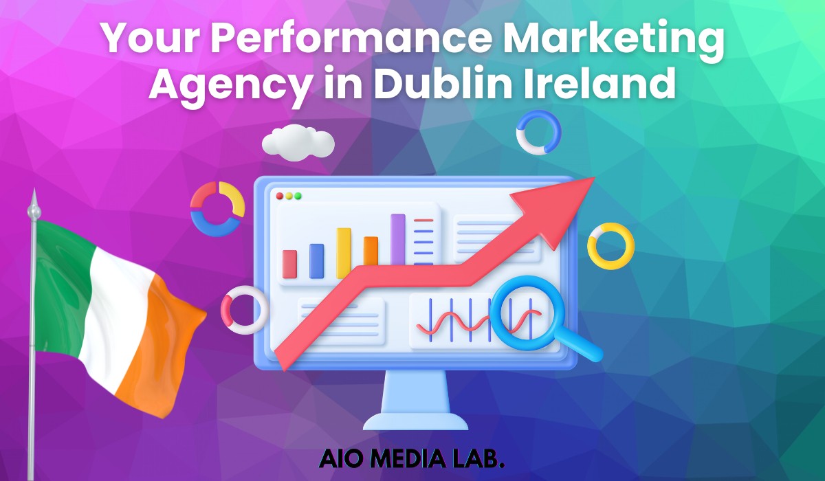 Your Performance Marketing Agency in Dublin Ireland